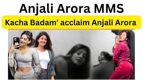 anjali arora viral.video|Anjali Arora MMS Video: Kachcha Badam girl Anjali Arora opens。